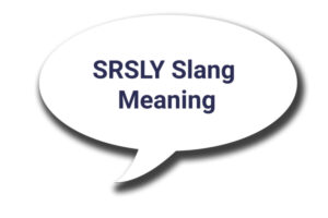 SRSLY Slang Meaning