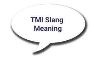 TMI Slang Meaning