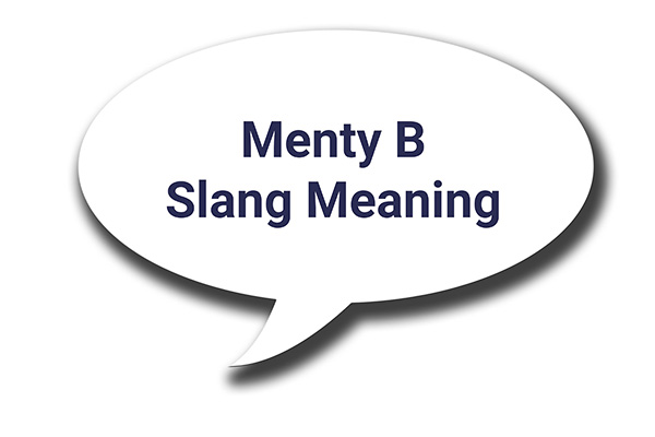 The Comprehensive Guide To Understanding Menty B Slang