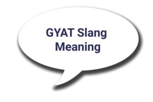 GYAT Slang Meaning