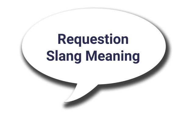 Requestion Slang Meaning